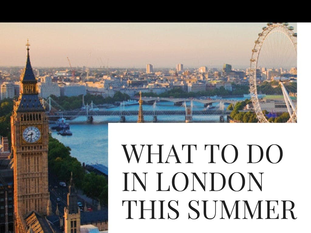 What to do in London this Summer!