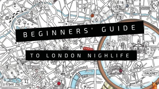 Beginners Guide to London Nightlife - London Night Guide
