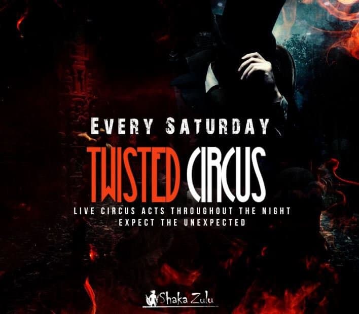 Twisted Circus every Saturday at Shaka Zulu!