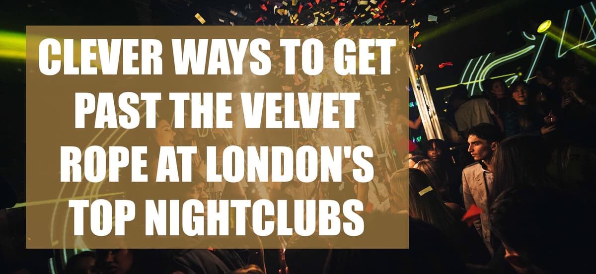 Clever Ways To Get Past The Velvet Rope At London's Top Nightclubs - London Night Guide