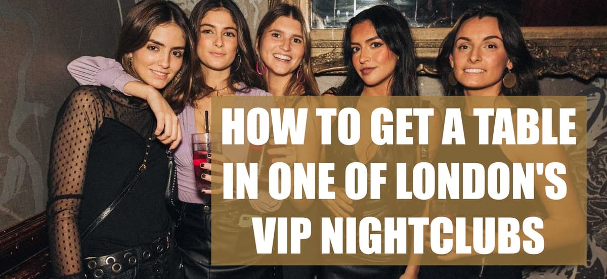 How To Get A Table In One Of London’s VIP Nightclubs