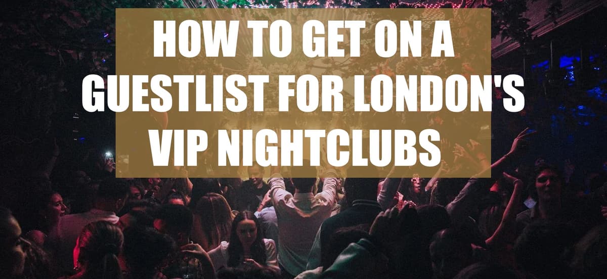 How To Get On A Guestlist For London's VIP Nightclubs - London Night Guide