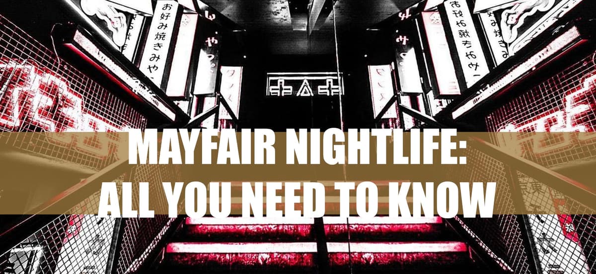 Mayfair Nightlife: All You Need To Know About London’s Elite Party District