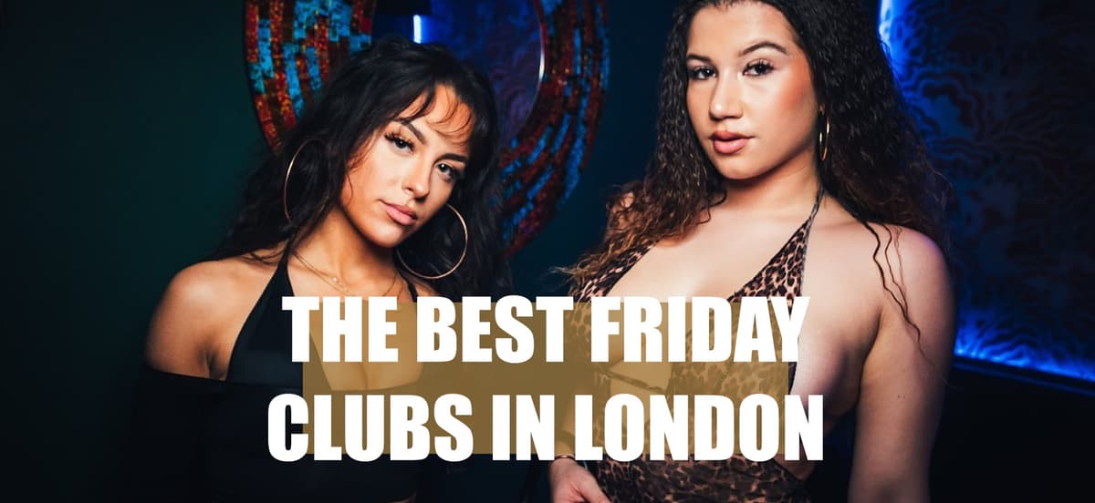 The Best Friday Clubs In London: Where To Party On Fridays - London Night Guide