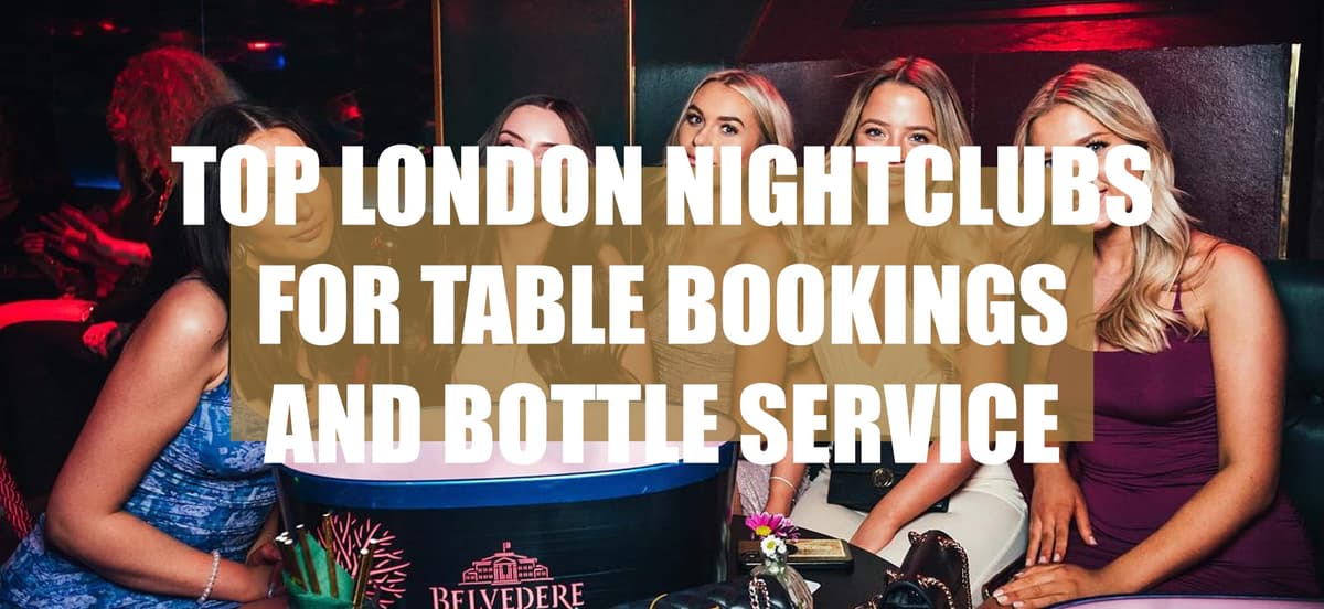 Top London Nightclubs For Table Bookings And Bottle Service