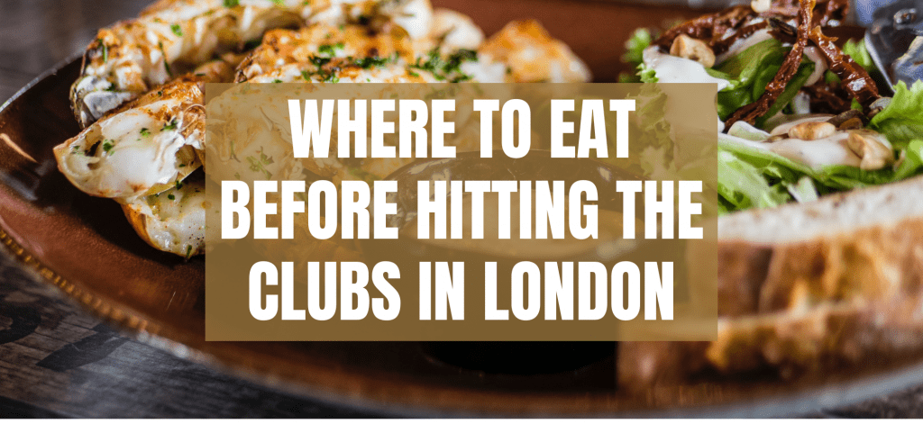 From Fine Dining to Quick Bites: Where to Eat Before Hitting the Clubs in London