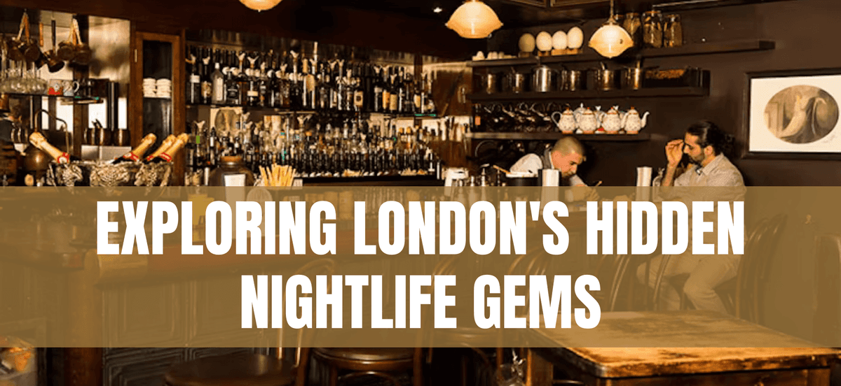 Exploring London's Hidden Nightlife Gems: A Guide for Adventurers - London Night Guide