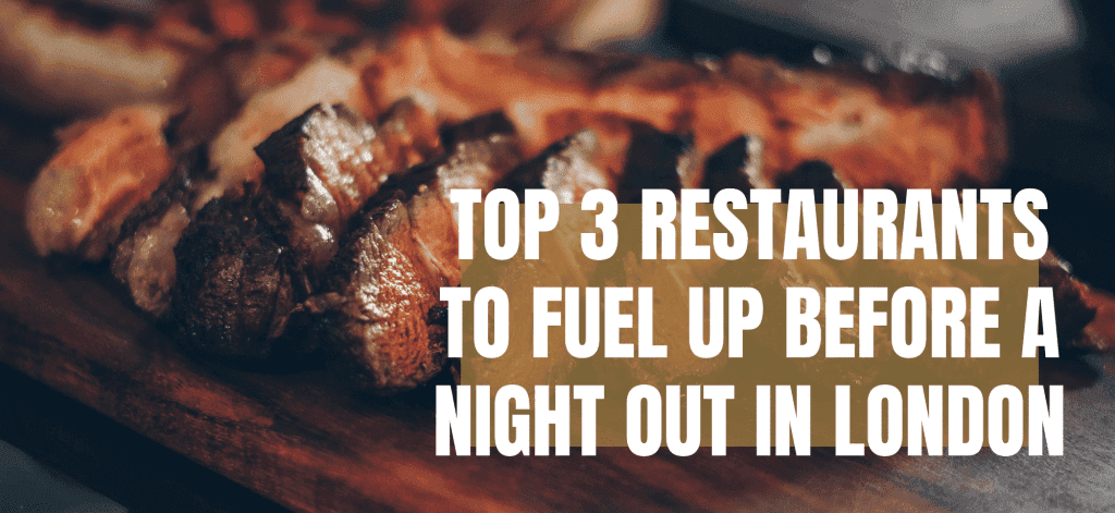 Top 3 Restaurants to Fuel Up Before a Night Out in London