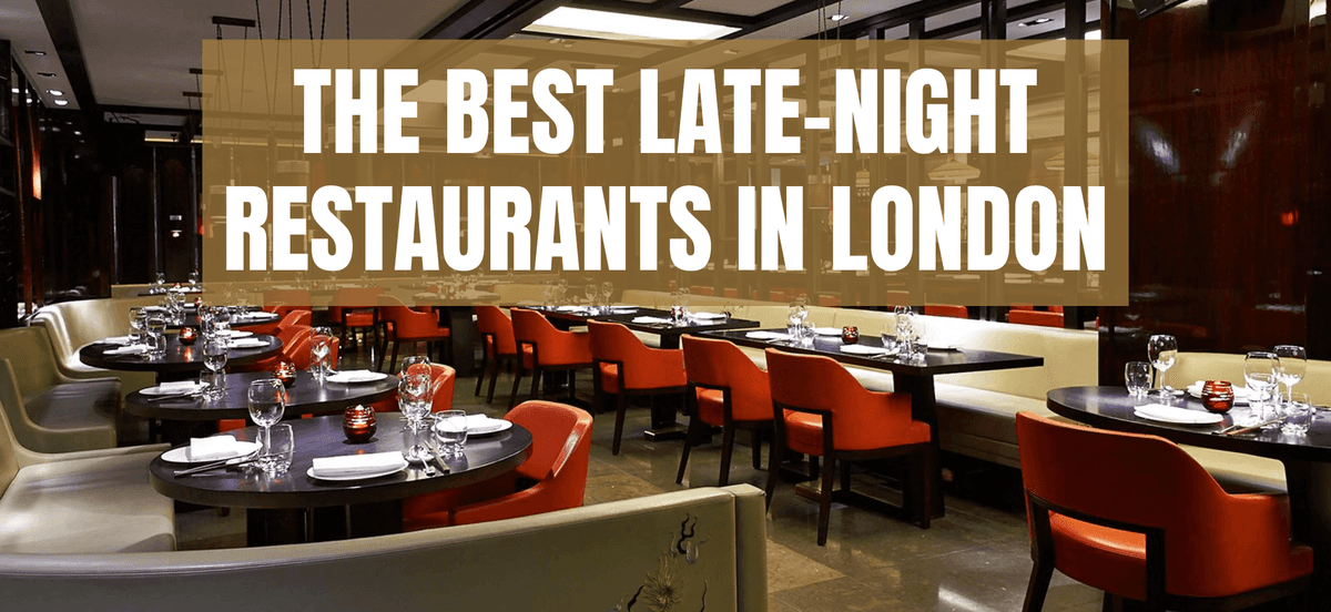 Fine Dining After Dark: The Best Late-Night Restaurants in London